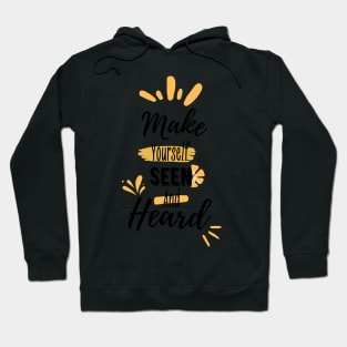 Make yourself seen and heard | typography Hoodie